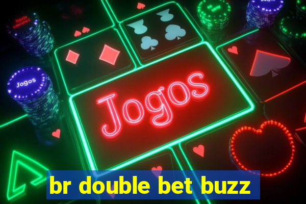 br double bet buzz